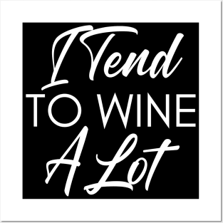 I Tend To Wine A Lot. Funny Wine Lover Quote. Posters and Art